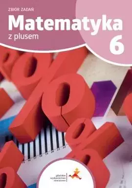 Matematyka z plusem. Zbiór zadań do szkoły podstawowej. Klasa 6 - Książki