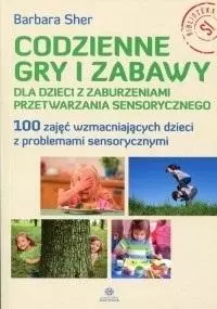 Codzienne gry i zabawy dla dzieci z zaburzeniami.. - Książki