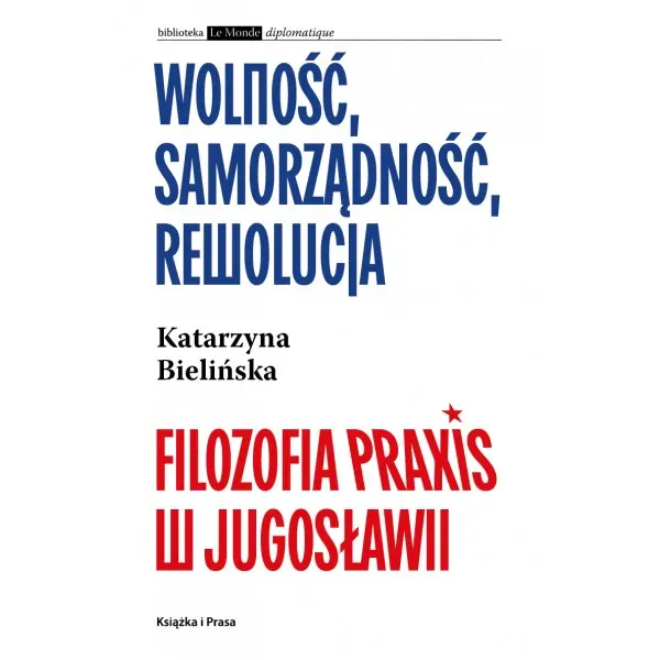 Wolność, samorządność, rewolucja. Filozofia Praxis w Jugosławii - Książki