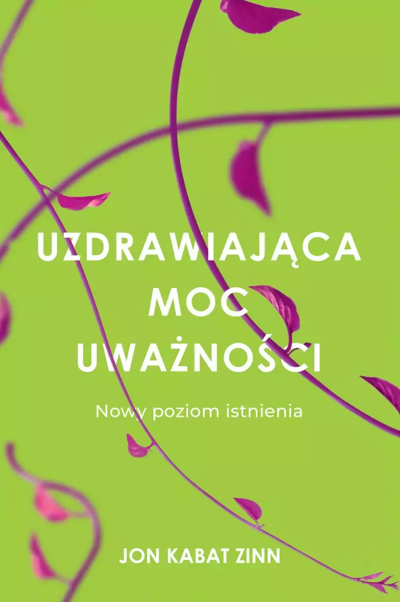 Uzdrawiająca moc uważności. Nowy sposób na życie - Książki