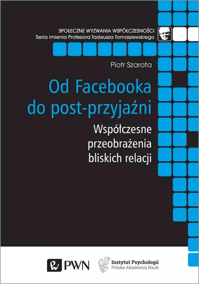 Od Facebooka do post-przyjaźni. Współczesne przeobrażenia bliskich relacji - Książki