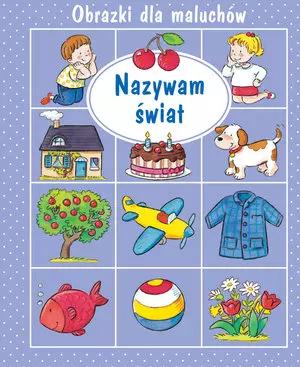 Nazywam ?wiat. Obrazki dla maluch?w - Książki
