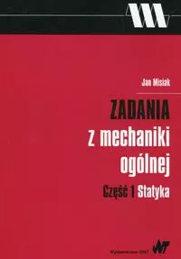 Zadania z mechaniki ogólnej. Część 1. Statyka - Książki