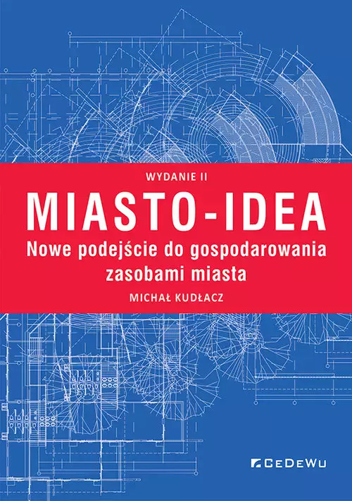 Miasto-idea. Nowe podejście do gospodarowania zasobami miasta. Wyd. II - Książki