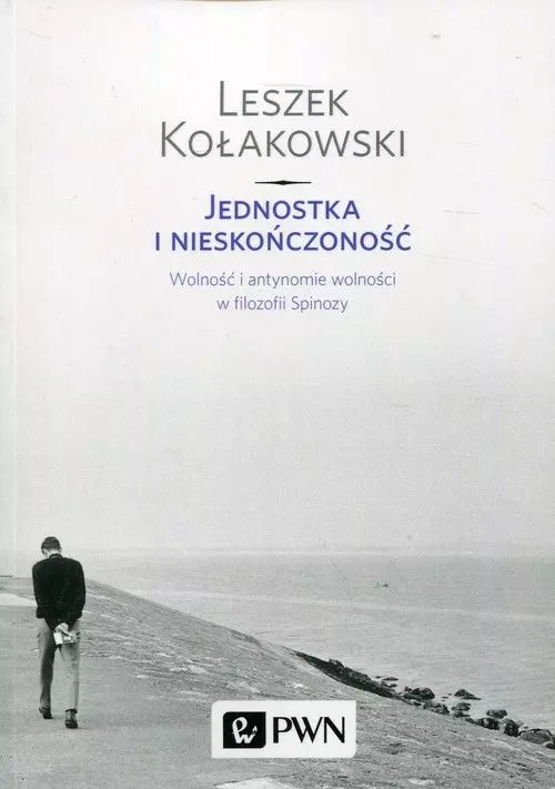 Jednostka i nieskończoność. Wolność i antynomie wolności w filozofii Spinozy - Książki