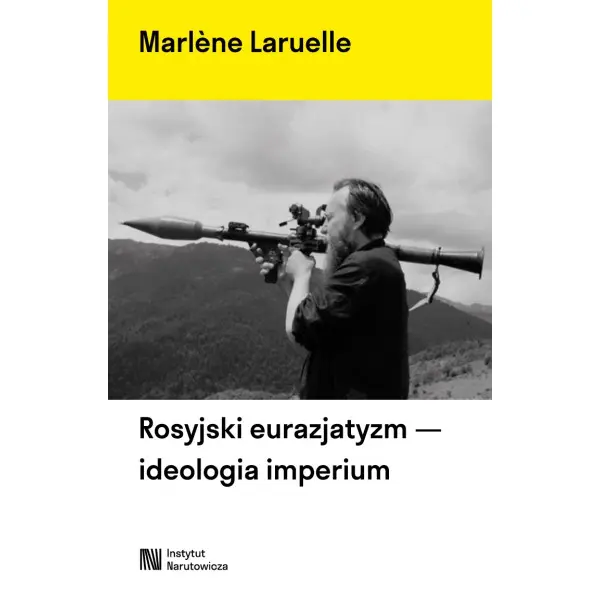 Rosyjski eurazjatyzm - ideologia imperium - Książki