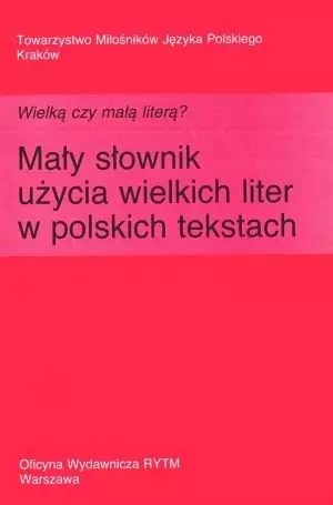 Wielką czy małą literą? Mały słownik użycia wielkich liter w polskich tekstach - Książki