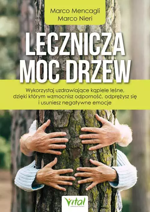 Lecznicza moc drzew. Wykorzystaj uzdrawiające kąpiele leśne, dzięki którym wzmocnisz odporność, odprężysz się i usuniesz negatywne emocje - Książki