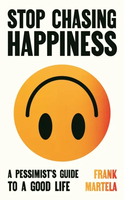 Stop Chasing Happiness: A pessimist`s guide to a good life - Książki