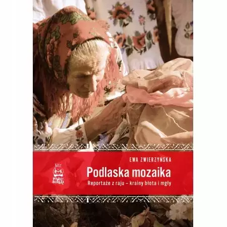 Podlaska mozaika. Reportaże z raju - krainy błota i mgły - Książki