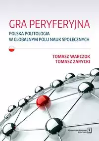 Gra peryferyjna. Polska politologia w globalnym polu nauk społecznych - Książki