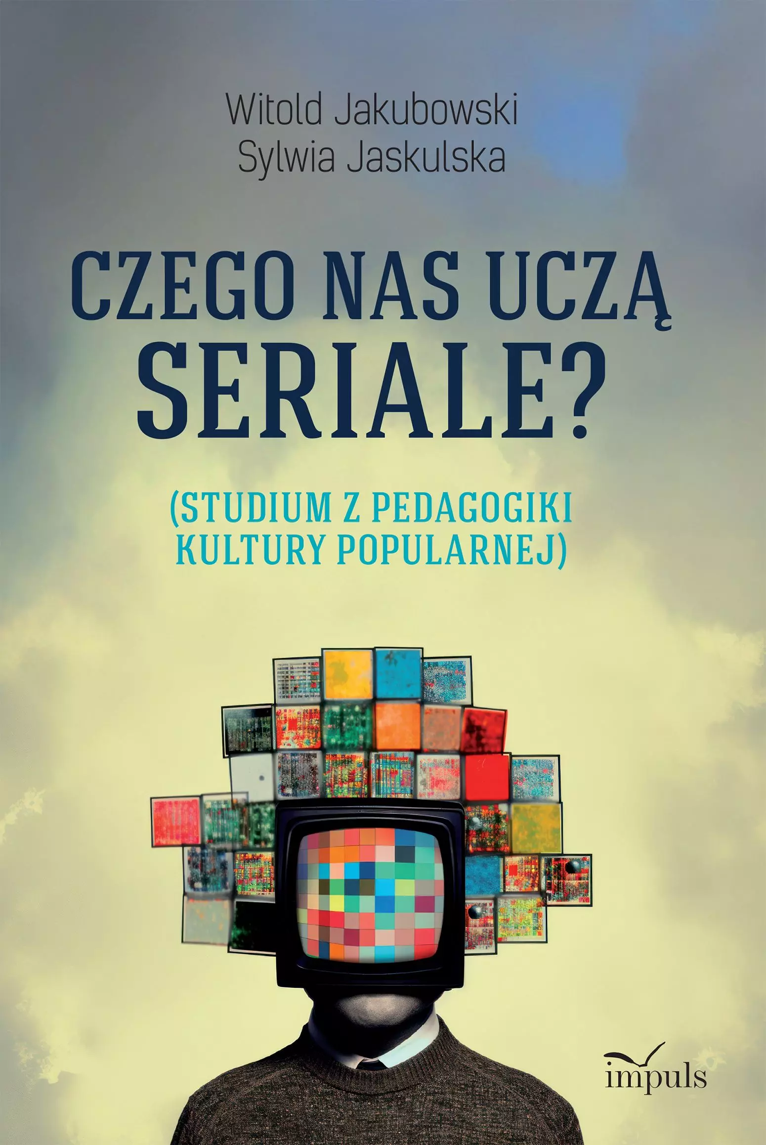 Czego nas uczą seriale? Studium z pedagogiki kultury popularnej - Książki