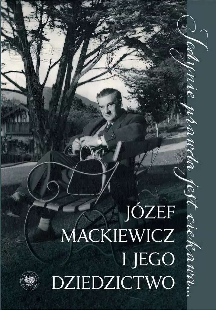 Jedynie prawda jest ciekawa.... Józef Mackiewicz i jego dziedzictwo. Studia i szkice - Książki