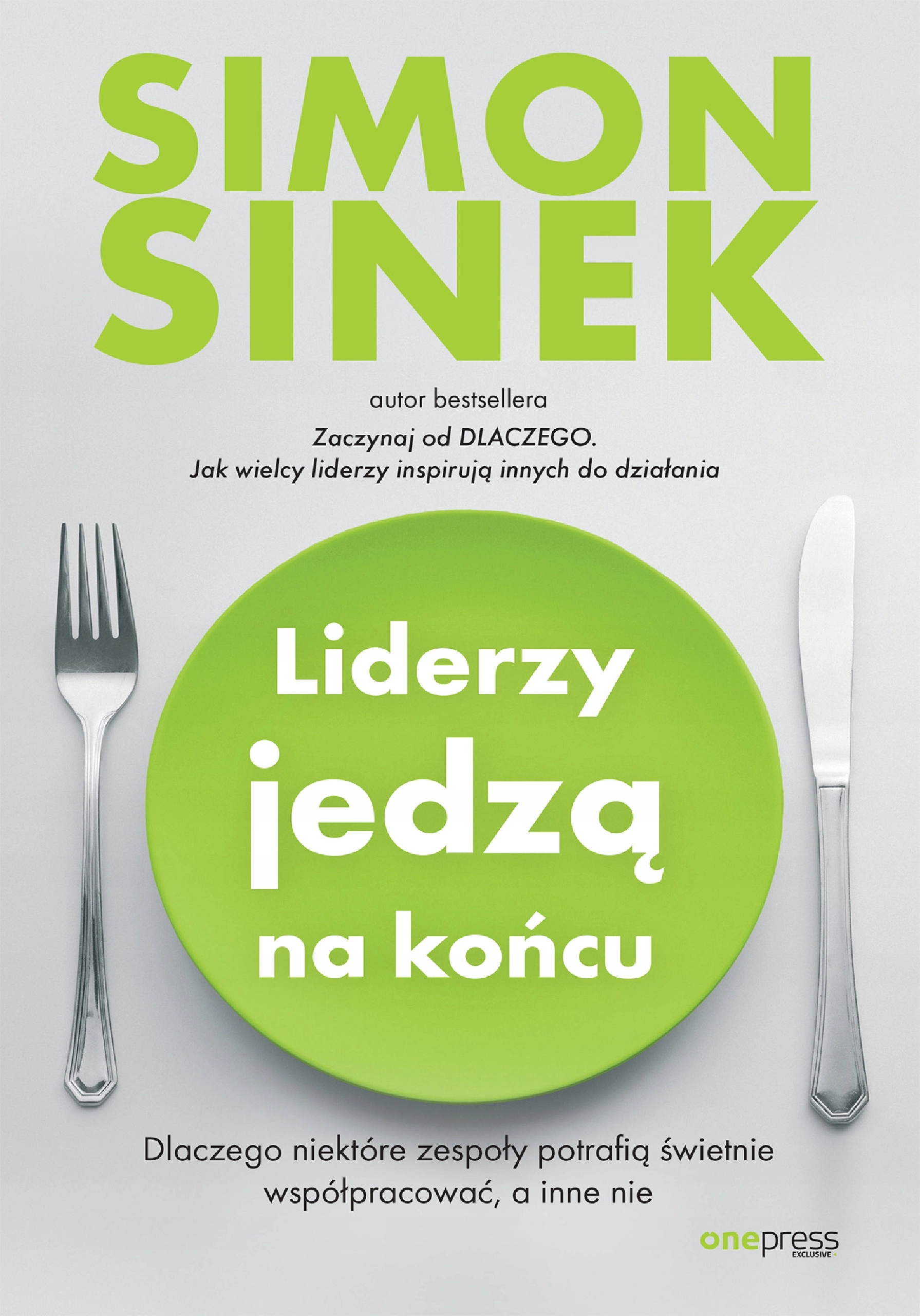Liderzy jedzą na końcu. Dlaczego niektóre zespoły potrafią świetnie współpracować, a inne nie - Książki