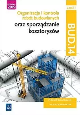 Kwalifikacja BUD 14. Organizacja i kontrola robót budowlanych oraz sporządzanie kosztorysów. Podręcznik do nauki zawodu. Technik budownictwa. Część 1 - Książki