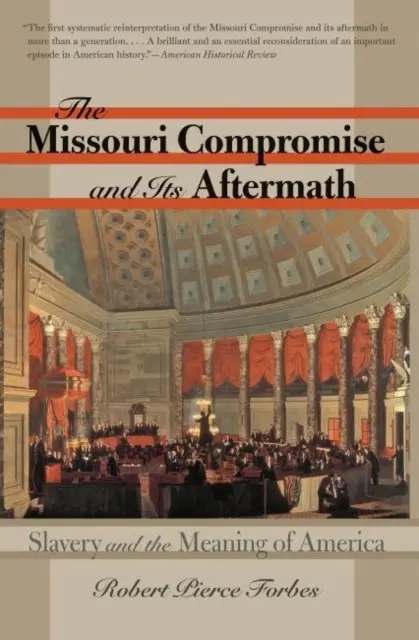 The Missouri Compromise and Its Aftermath: Slavery and the Meaning of America - Książki
