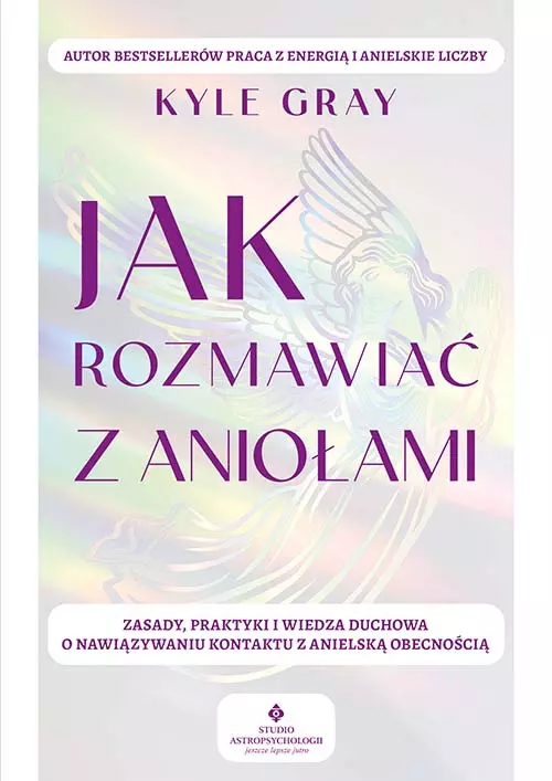Jak rozmawiać z aniołami.  Zasady, praktyki i wiedza duchowa o nawiązywaniu kontaktu z anielską obecnością - Książki