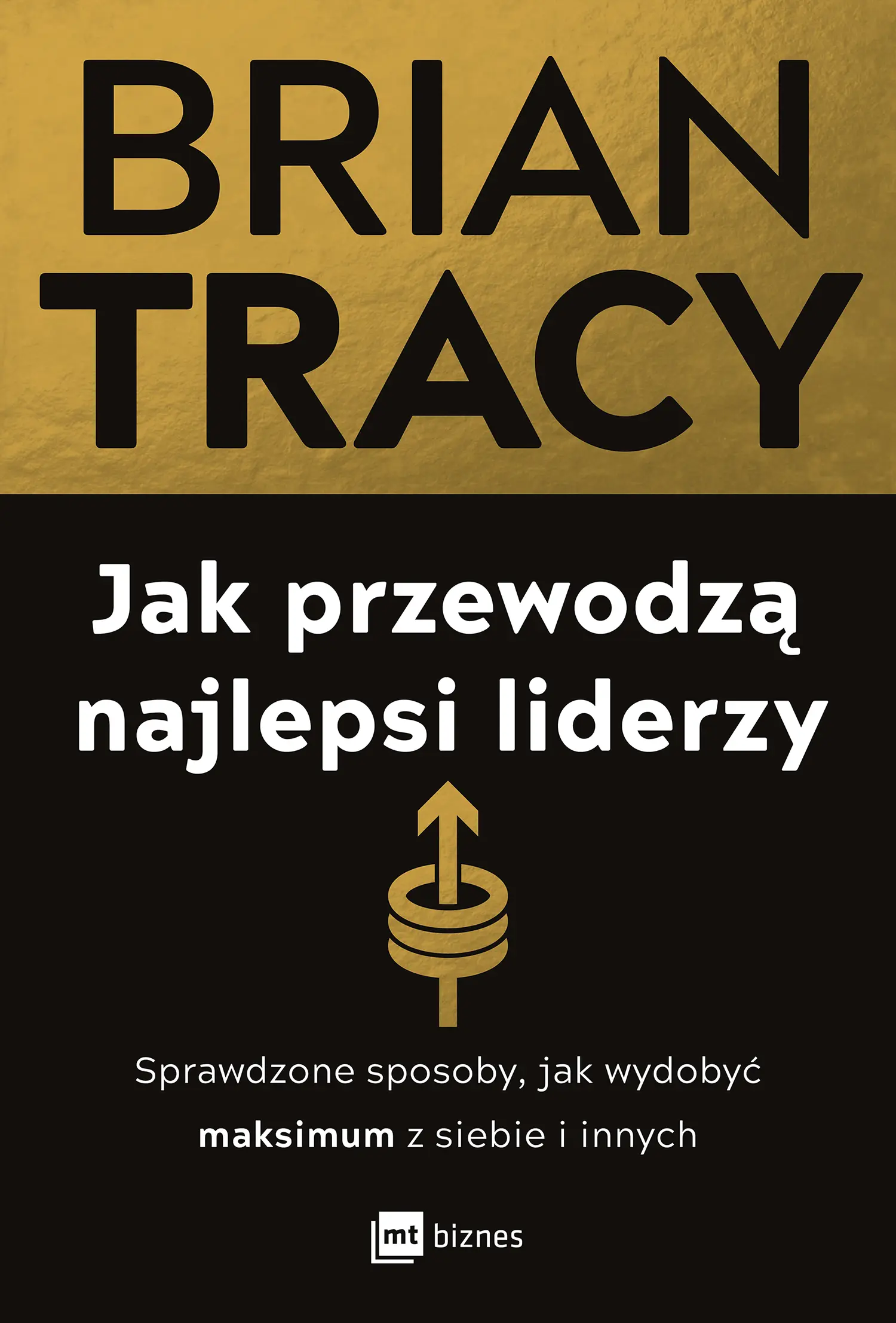 Jak przewodzą najlepsi liderzy. Sprawdzone sposoby, jak wydobyć maksimum z siebie i innych - Książki