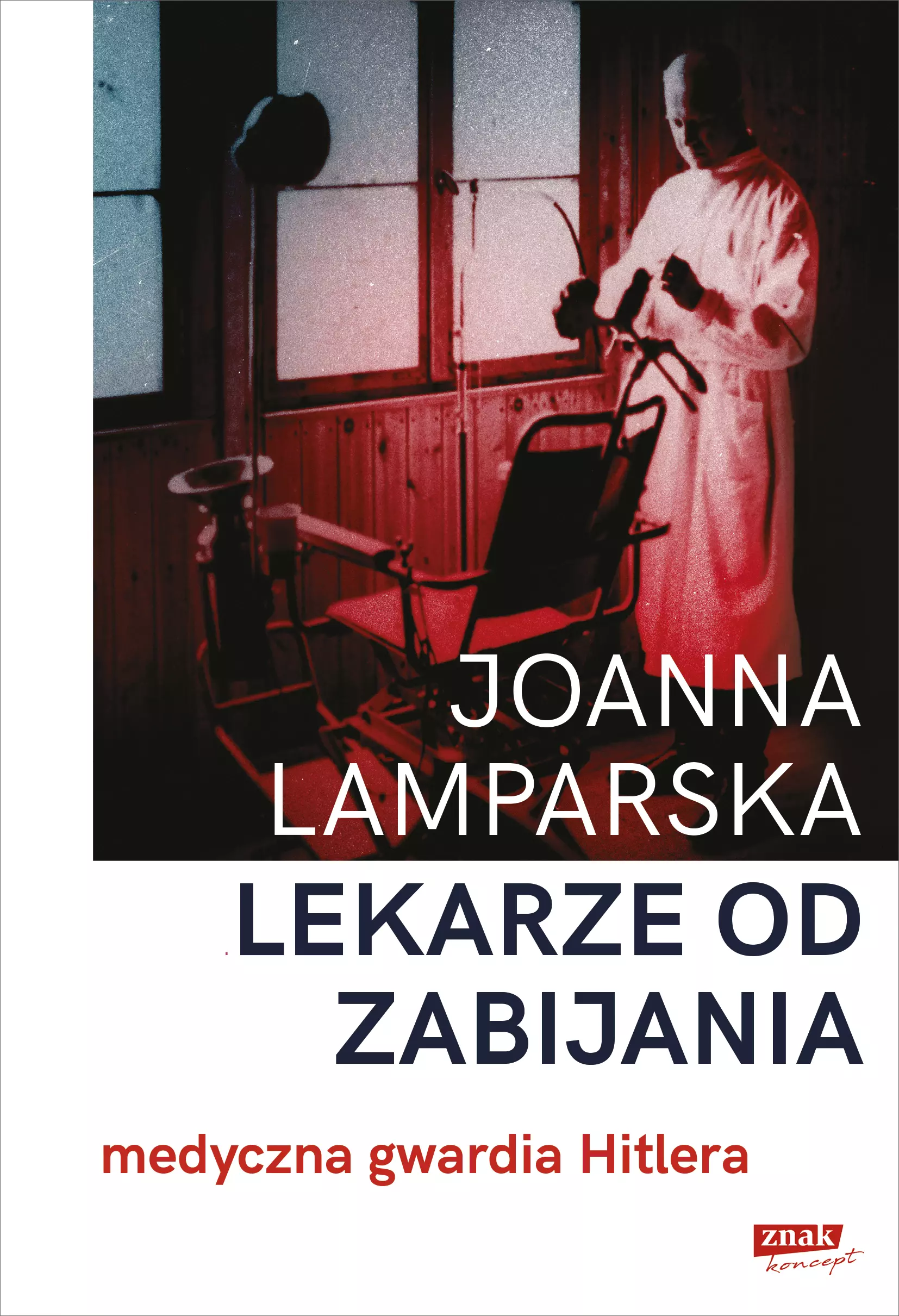 Lekarze od zabijania. Medyczna gwardia Hitlera - Książki