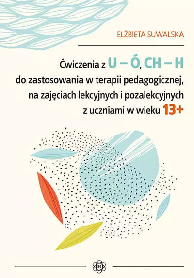 Ćwiczenia z U-Ó, CH-H do zastosowania w terapii pedagogicznej, na zajęciach lekcyjnych i pozalekcyjnych z uczniami w wieku 13+ - Książki