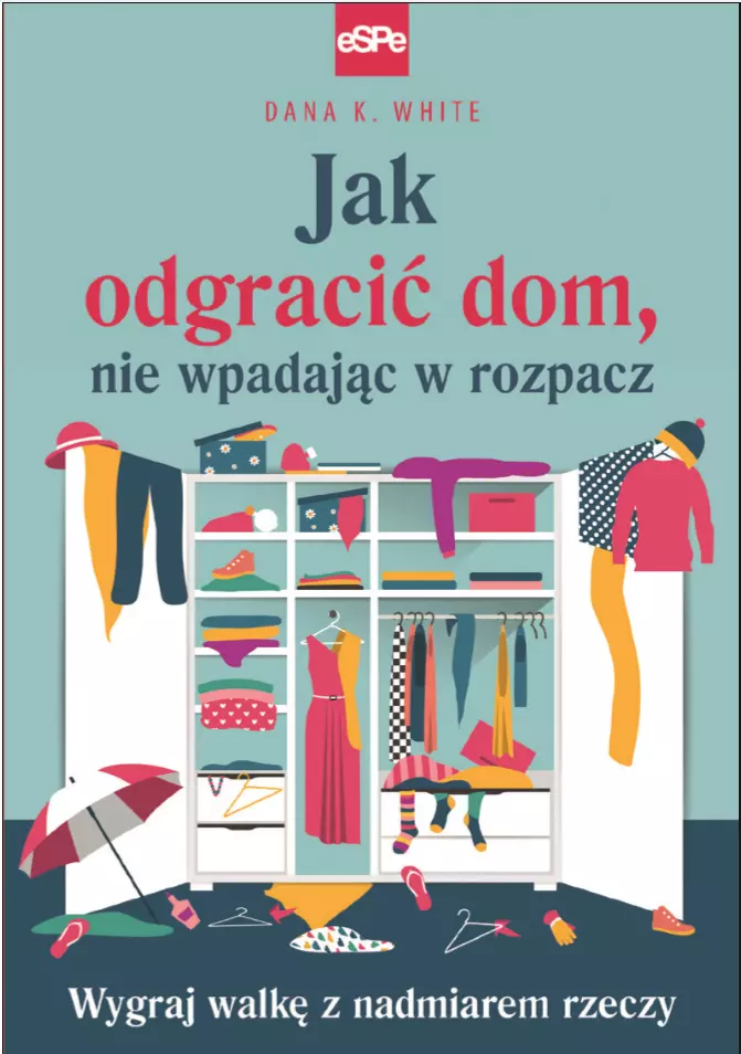 Jak odgracić dom, nie wpadając w rozpacz. Wygraj walkę z nadmiarem rzeczy - Książki