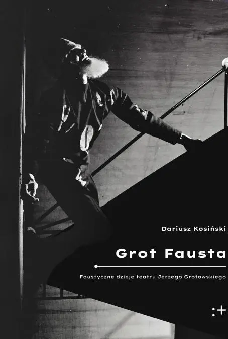 Grot Fausta. Faustyczne dzieje teatru Jerzego... - Książki