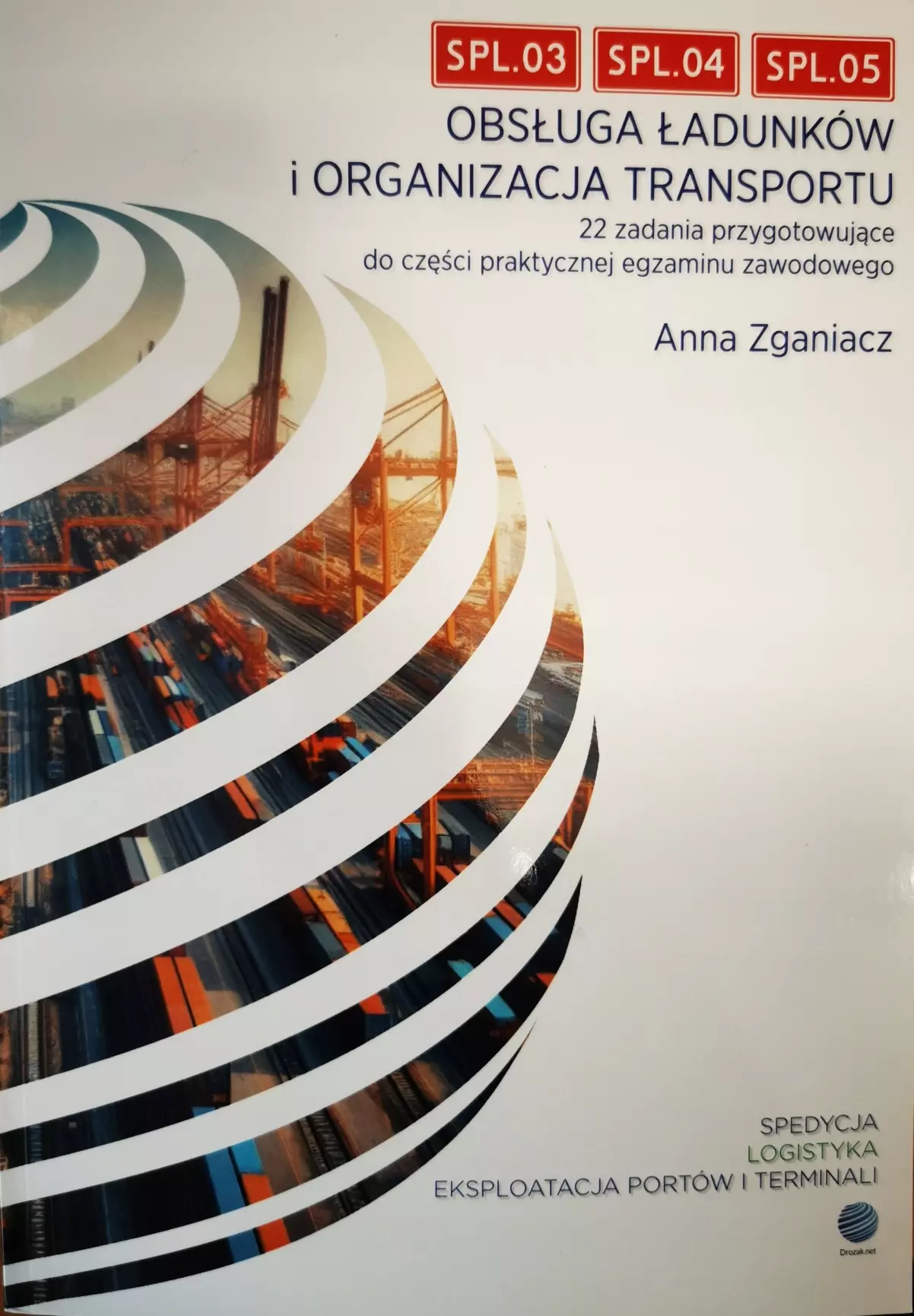 OBSŁUGA ŁADUNKÓW I ORGANIZACJA TRANSPORTU 22 ZADANIA PRZYGOTOWUJĄCE DO CZĘŚCI PRAKTYCZNEJ EGZAMINU ZAWODOWEGO - Książki