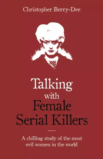 Talking with Female Serial Killers. A chilling study of the most evil women in the world wer. angielska - Książki