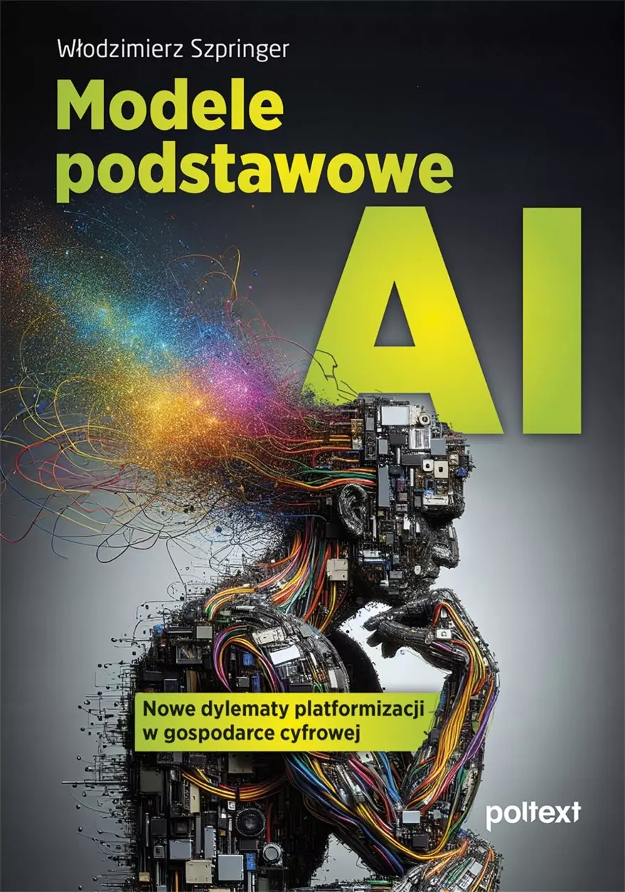 Modele podstawowe AI. Nowe dylematy platformizacji w gospodarce cyfrowej - Książki