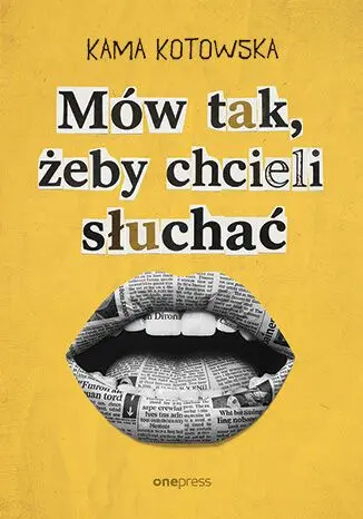 Mów tak, żeby chcieli słuchać. Jak dostać awans, iść na randkę i wygłosić genialną prezentację - Książki