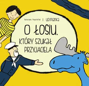 Usypianki 2. O Łosiu, który szukał przyjaciela - Książki