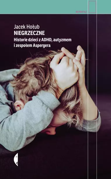 Niegrzeczne. Historie dzieci z ADHD, autyzmem i zespołem Aspergera - Książki