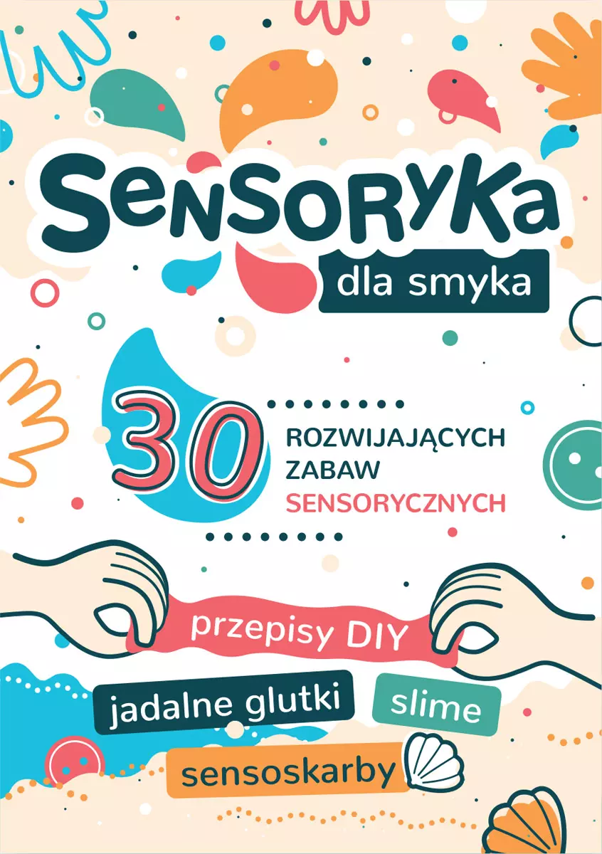 Sensoryka dla smyka. 30 rozwijających zabaw sensorycznych - Książki