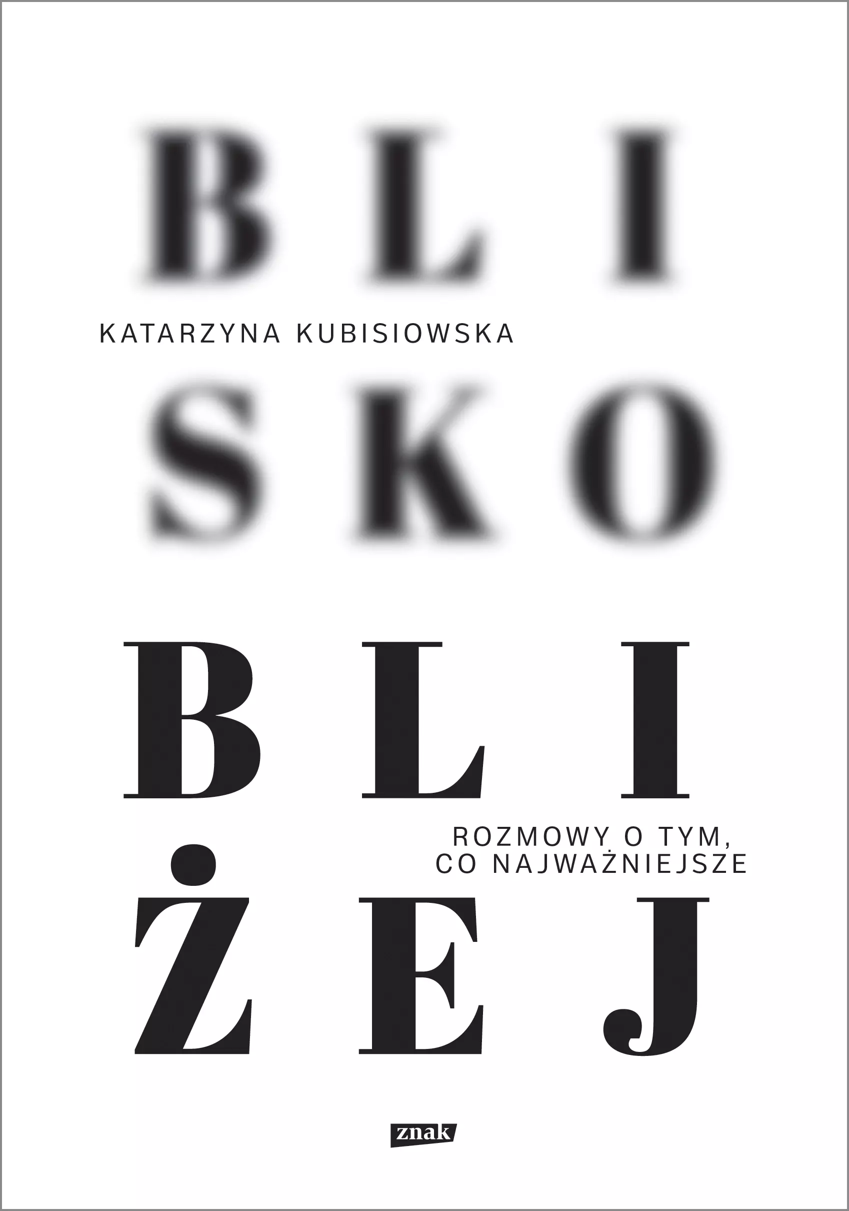 Blisko, bliżej. Rozmowy o tym, co najważniejsze - Książki