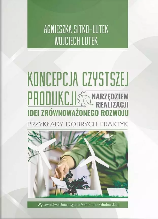 Koncepcja Czystszej Produkcji narzędziem... - Książki