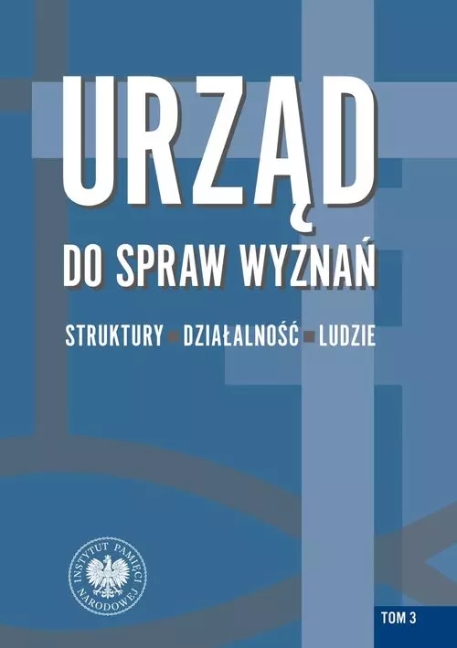 Urząd do spraw Wyznań Struktury działalność ludzie Tom 3 - Książki
