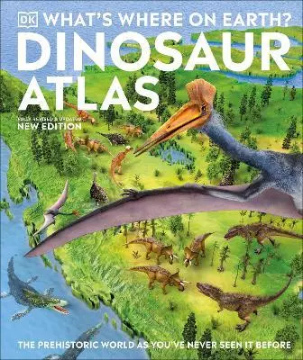 What`s Where on Earth? Dinosaur Atlas: The Prehistoric World as You`ve Never Seen it Before - Książki