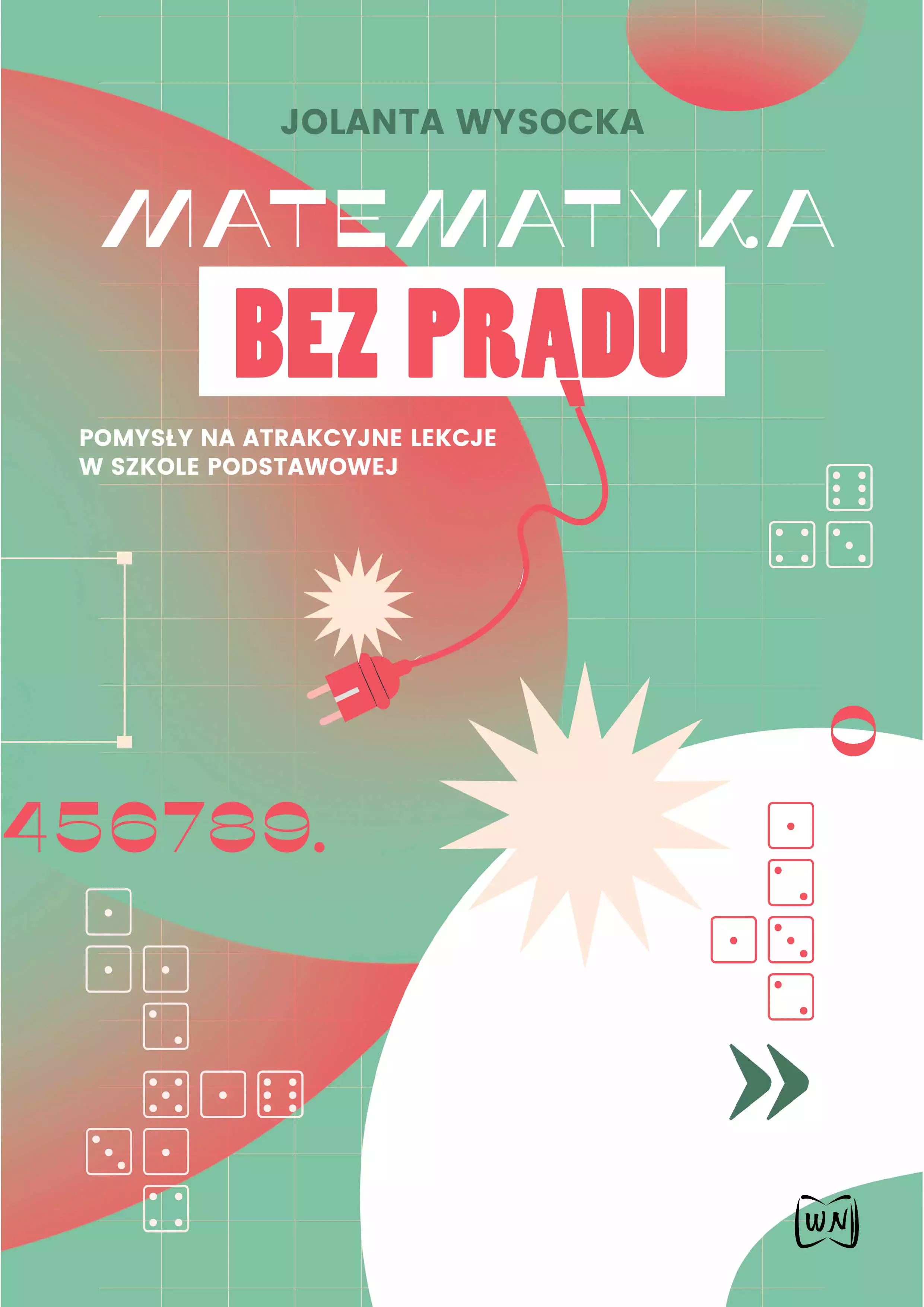Matematyka bez prądu. Pomysły na atrakcyjne lekcje w szkole podstawowej - Książki