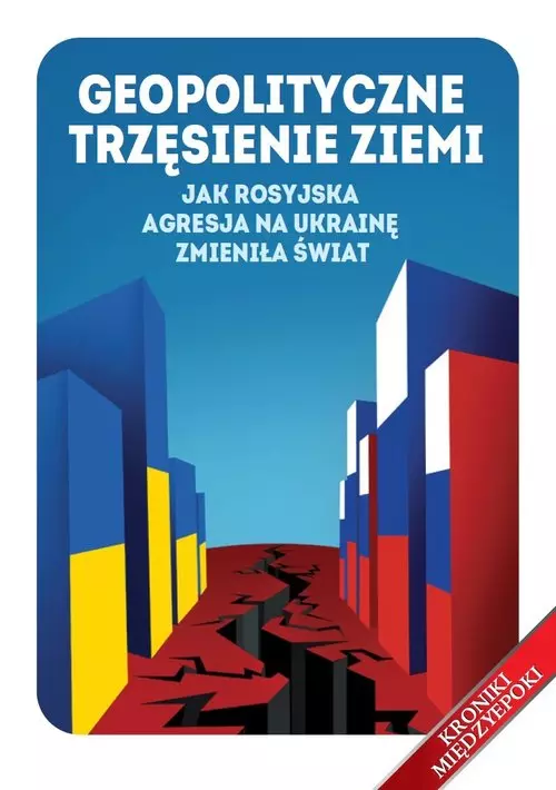 Geopolityczne trzęsienie ziemi Jak rosyjska agresja na Ukrainę zmieniła świat - Książki