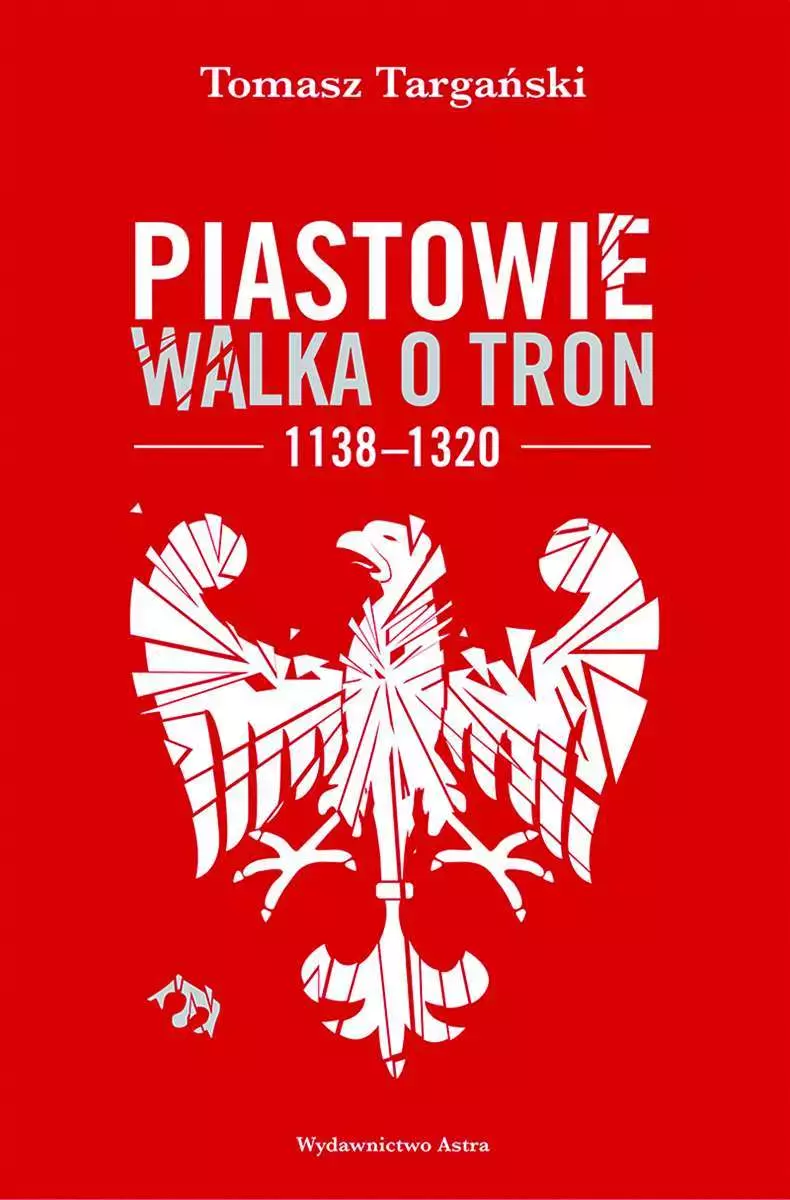 Piastowie. Walka o tron 1138–1320 - Książki