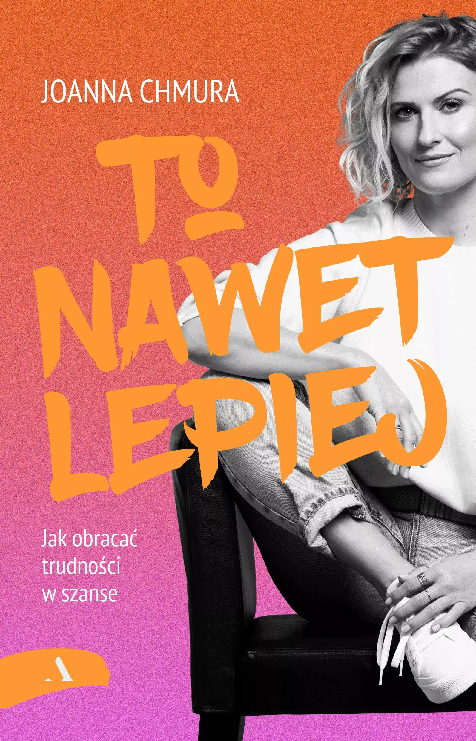 To nawet lepiej. Jak obracać trudności w szanse - Książki