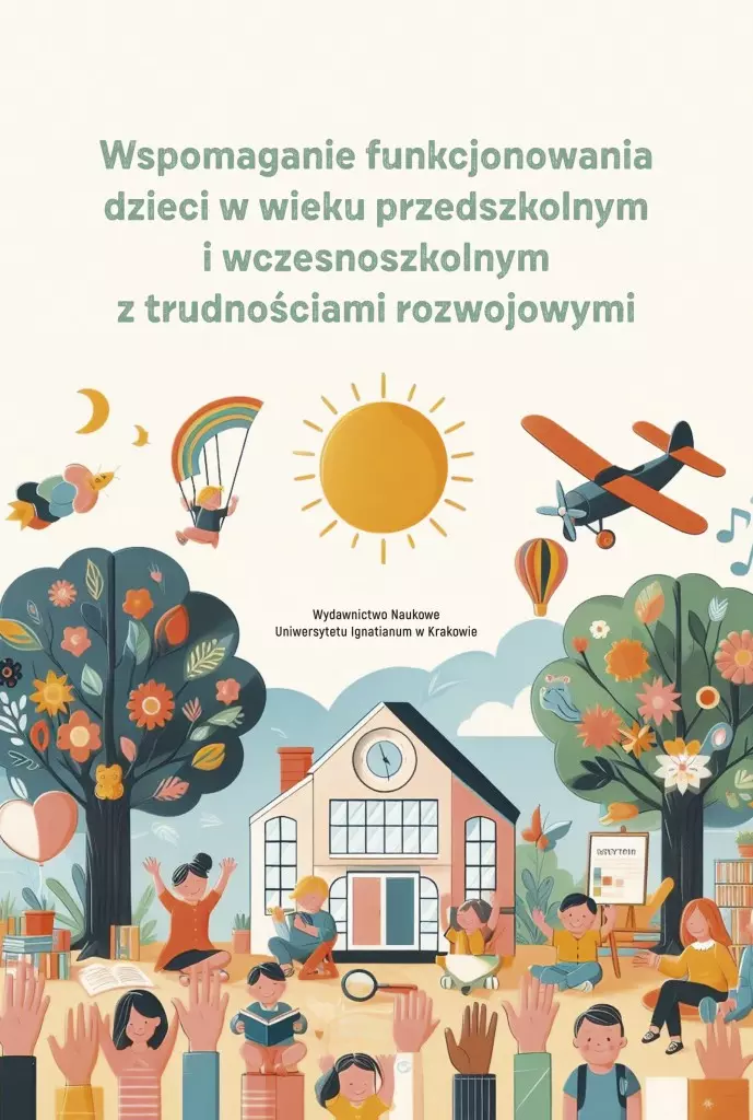 Wspomaganie funkcjonowania dzieci w wieku przedszkolnym i wczesnoszkolnym z trudnościami rozwojowymi - Książki