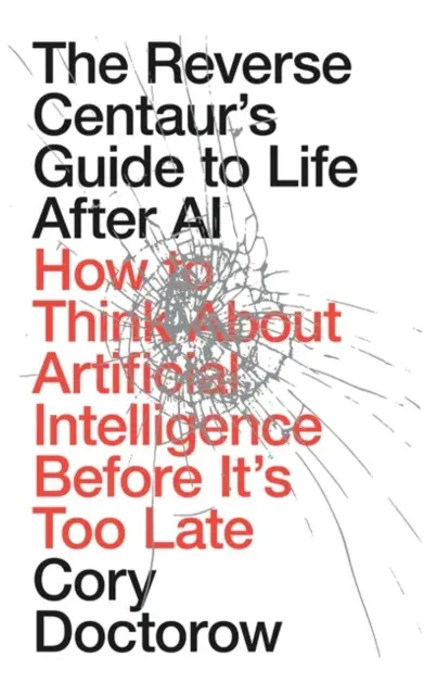 The Reverse Centaur`s Guide to Life After AI - Książki