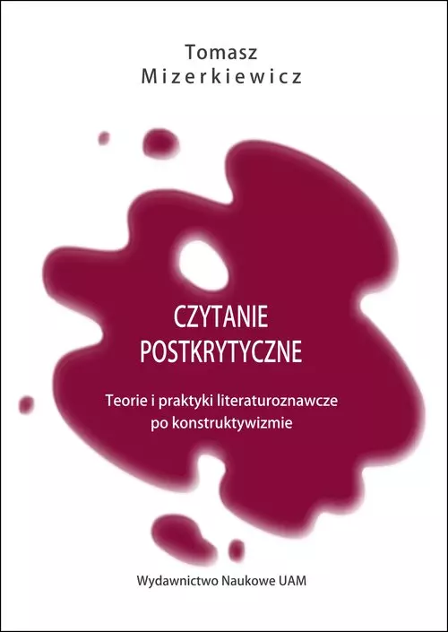 Czytanie postkrytyczne Teorie i praktyki literaturoznawcze po konstruktywizmie - Książki