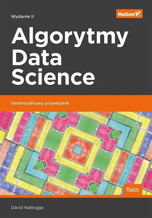 Algorytmy Data Science. Siedmiodniowy przewodnik. Wydanie II - Książki