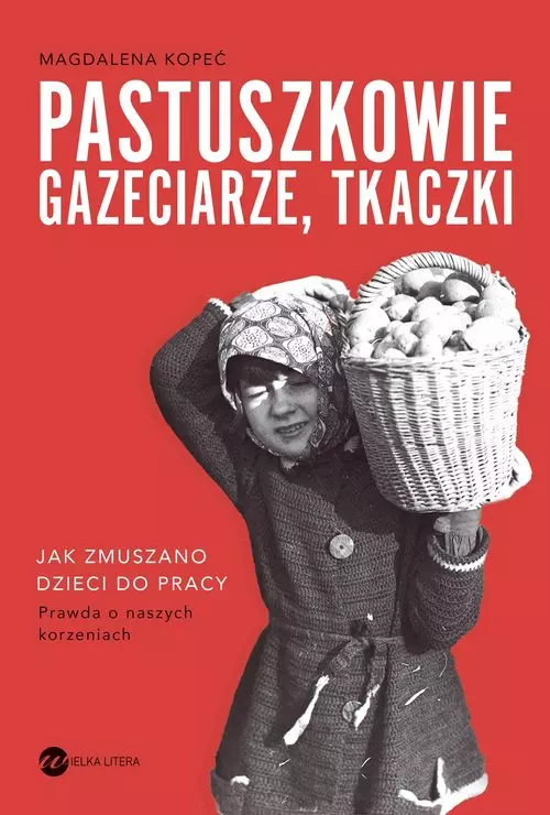 Pastuszkowie, gazeciarze, tkaczki. Jak zmuszano dzieci do pracy - Książki