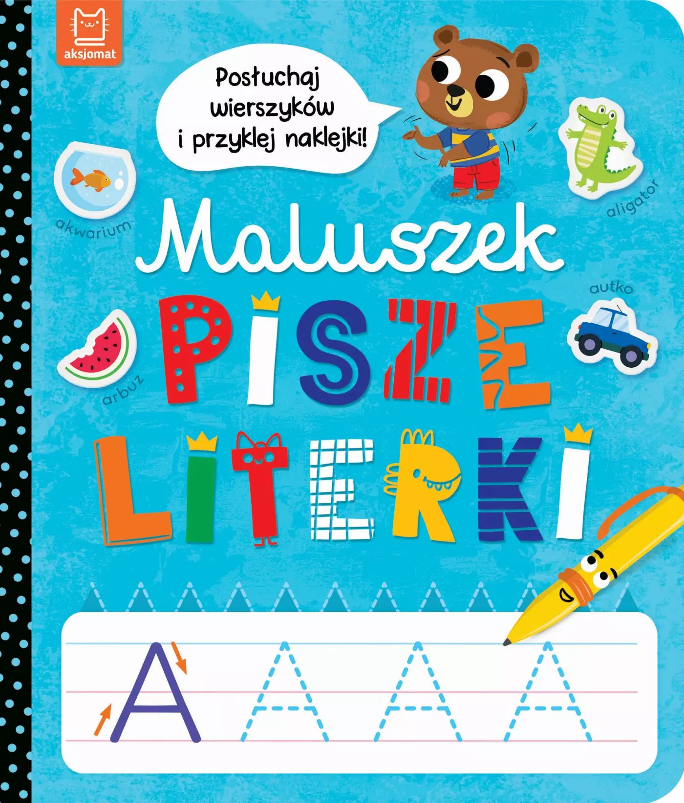 Maluszek pisze literki. Posłuchaj wierszyków i przyklej naklejki - Książki