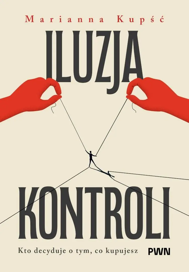 Iluzja kontroli. Kto decyduje o tym, co kupujesz - Książki