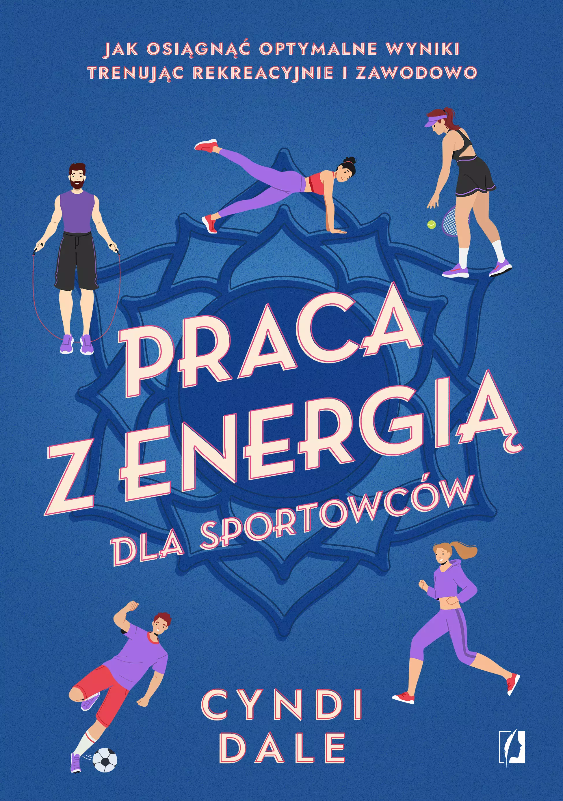 Praca z energią dla sportowców. Jak osiągnąć optymalne wyniki trenując rekreacyjnie i zawodowo - Książki