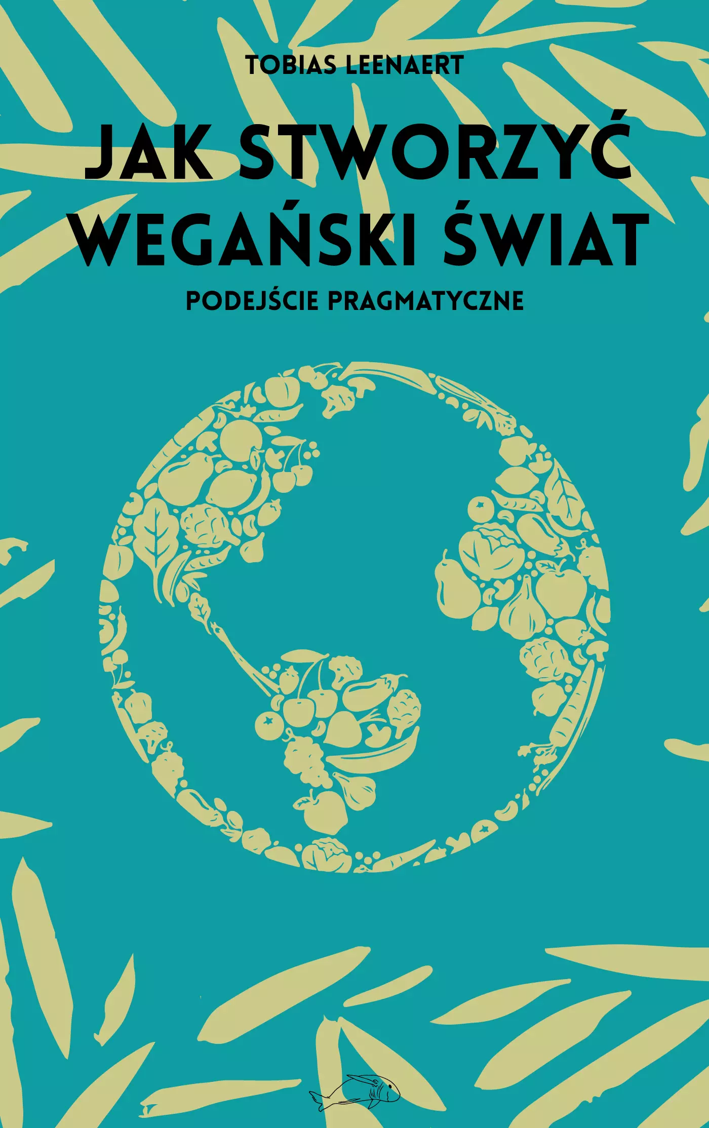Jak stworzyć wegański świat. Podejście pragmatyczne - Książki